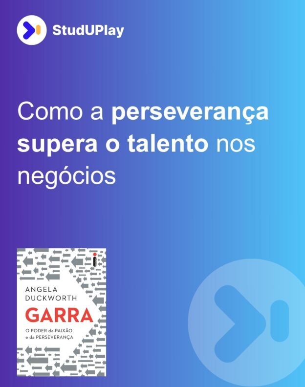 Como a perseverança supera o talento nos negócios