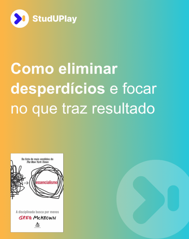 Como eliminar desperdícios e focar no que traz resultado
