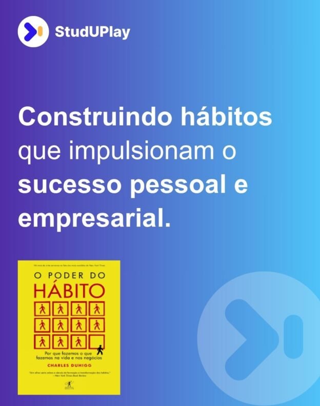 Construindo hábitos que impulsionam o sucesso pessoal e empresarial